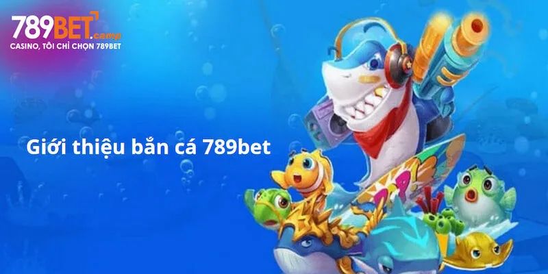 Giới Thiệu Bắn Cá 789bet - Nền Tảng Giải Trí Hot Nhất 2025 7 Giới Thiệu Bắn Cá 789bet - Nền Tảng Giải Trí Hot Nhất 2025